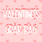 Valentine’s Grab Bag!!