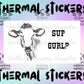 Sup Gurl Thermal Stickers