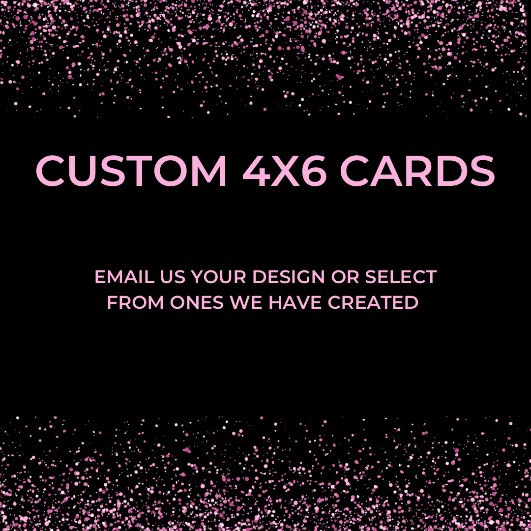 Custom 4x6 Cards