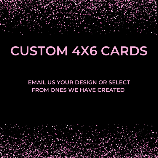 Custom 4x6 Cards